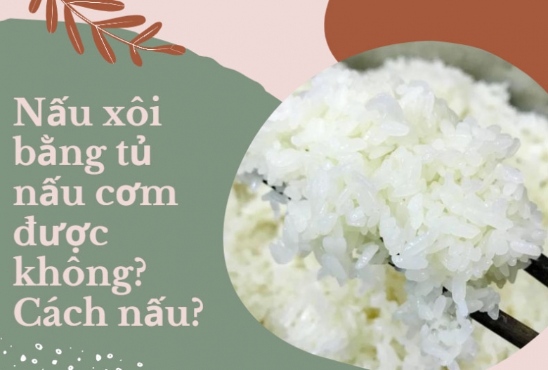 Nấu xôi bằng tủ nấu cơm được không? Cách nấu