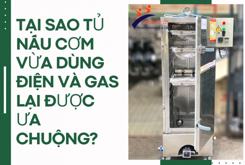 Tại sao tủ nấu cơm vừa dùng điện và gas lại được ưa chuộng?