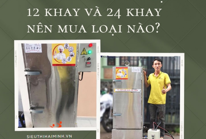 Tủ cơm công nghiệp 12 khay và 24 khay nên mua loại nào?