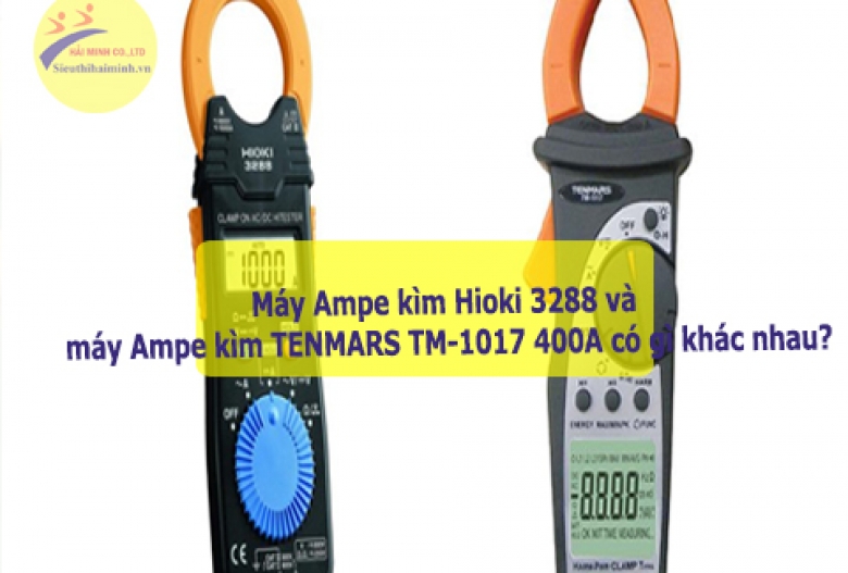 Hai loại máy Ampe kìm Hioki 3288 và máy Ampe kìm TENMARS TM-1017 400A có gì khác nhau?